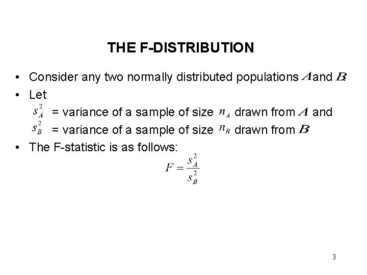 THE F-DISTRIBUTION • Consider any two normally distributed populations • Let = variance of
