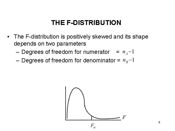 THE F-DISTRIBUTION • The F-distribution is positively skewed and its shape depends on two