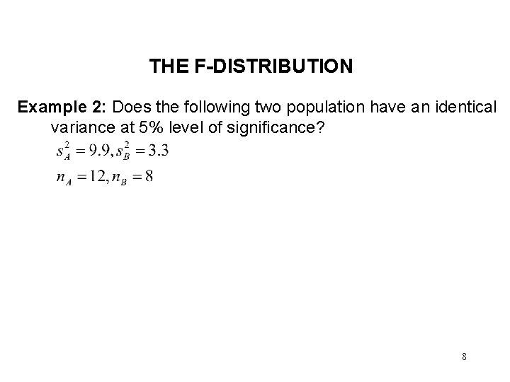 THE F-DISTRIBUTION Example 2: Does the following two population have an identical variance at