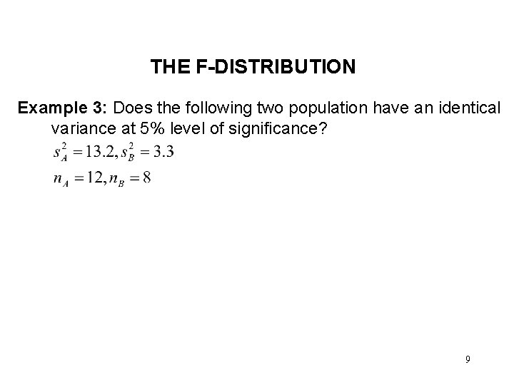 THE F-DISTRIBUTION Example 3: Does the following two population have an identical variance at