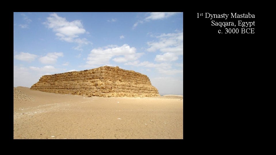 1 st Dynasty Mastaba Saqqara, Egypt c. 3000 BCE 
