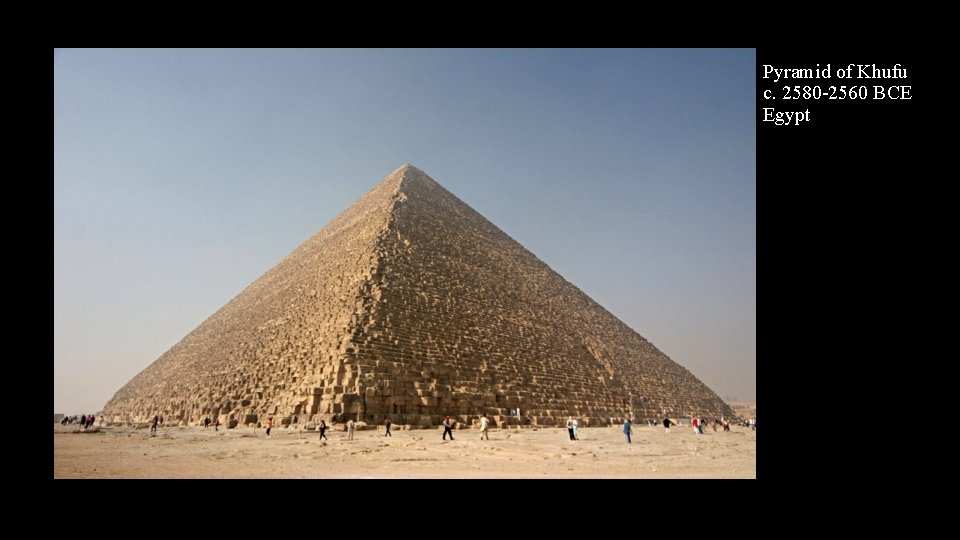 Pyramid of Khufu c. 2580 -2560 BCE Egypt 