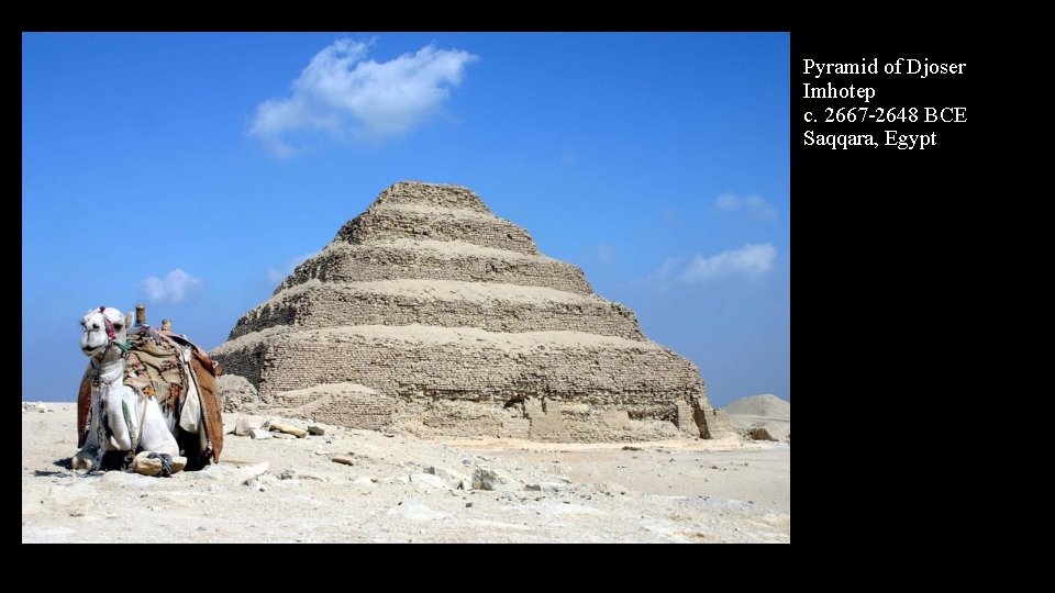 Pyramid of Djoser Imhotep c. 2667 -2648 BCE Saqqara, Egypt 