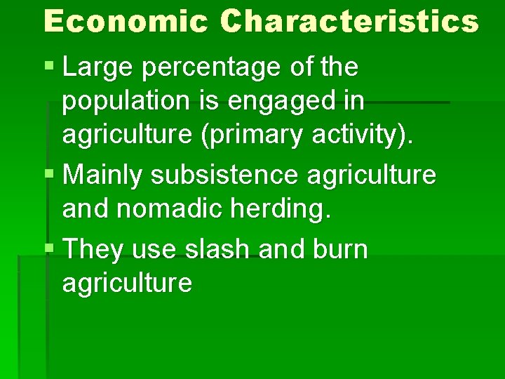 Economic Characteristics § Large percentage of the population is engaged in agriculture (primary activity).