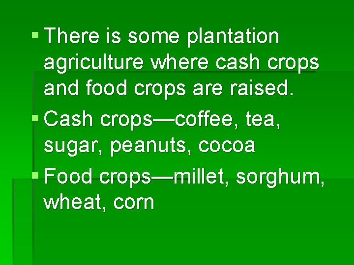 § There is some plantation agriculture where cash crops and food crops are raised.