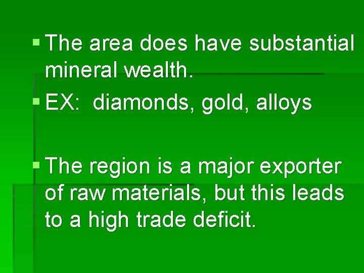 § The area does have substantial mineral wealth. § EX: diamonds, gold, alloys §