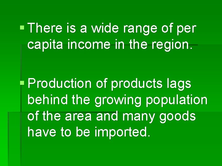 § There is a wide range of per capita income in the region. §