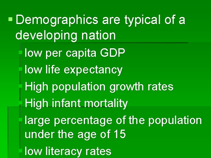 § Demographics are typical of a developing nation § low per capita GDP §