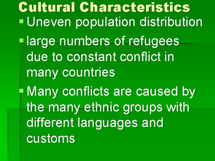 Cultural Characteristics § Uneven population distribution § large numbers of refugees due to constant