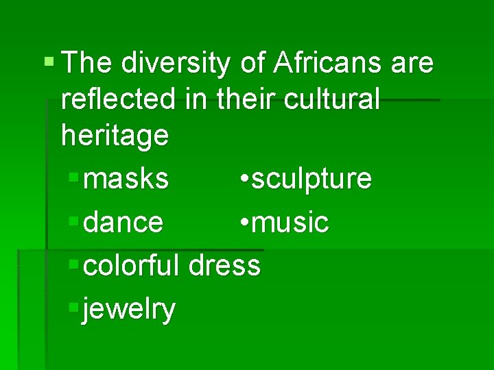 § The diversity of Africans are reflected in their cultural heritage § masks •