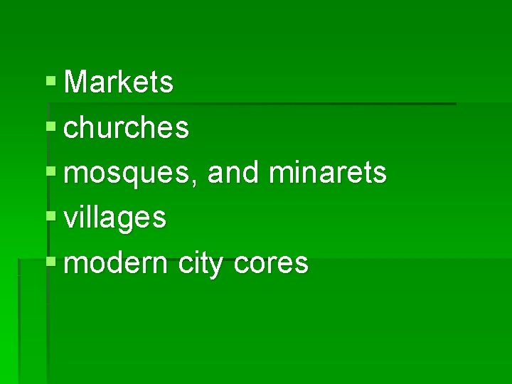 § Markets § churches § mosques, and minarets § villages § modern city cores