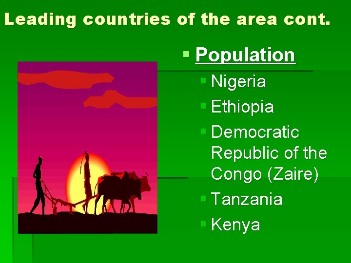 Leading countries of the area cont. § Population § Nigeria § Ethiopia § Democratic