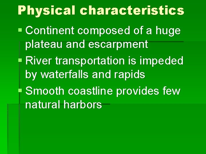 Physical characteristics § Continent composed of a huge plateau and escarpment § River transportation