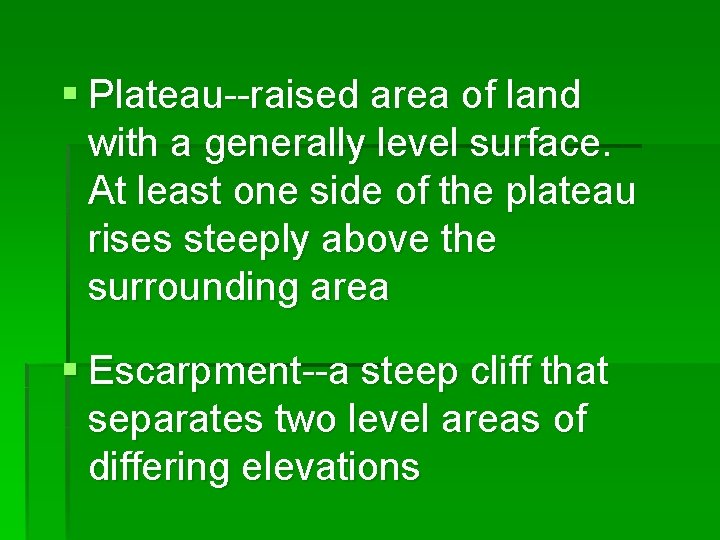 § Plateau--raised area of land with a generally level surface. At least one side