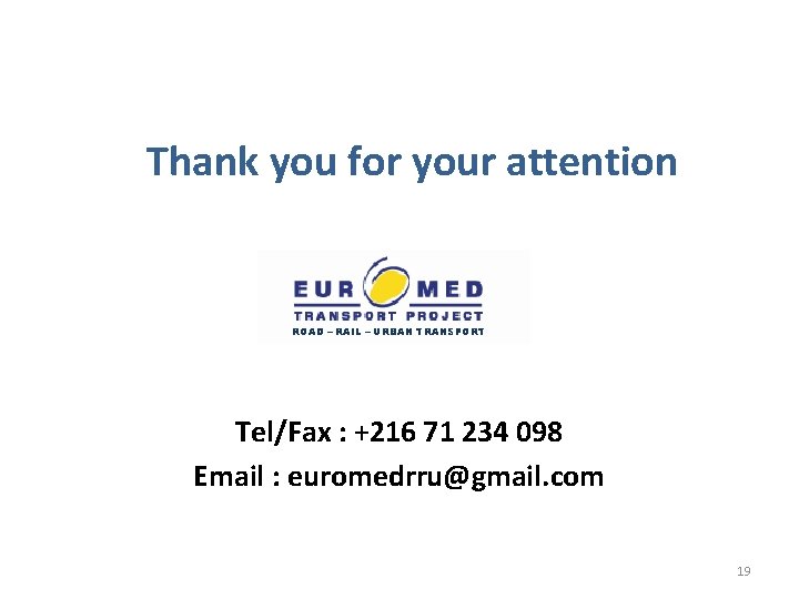 Thank you for your attention ROAD – RAIL – URBAN TRANSPORT Tel/Fax : +216