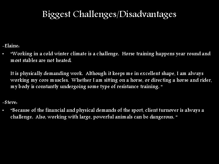 Biggest Challenges/Disadvantages -Elaine: • “Working in a cold winter climate is a challenge. Horse