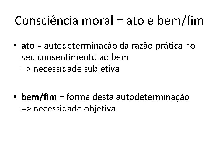 Consciência moral = ato e bem/fim • ato = autodeterminação da razão prática no