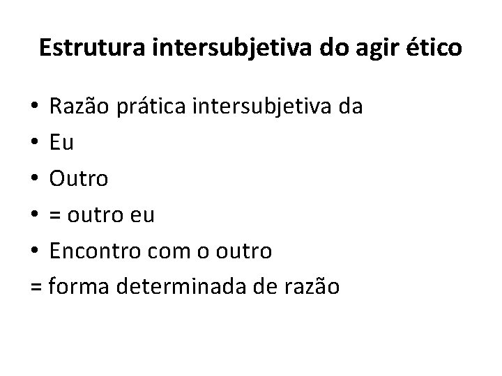 Estrutura intersubjetiva do agir ético • Razão prática intersubjetiva da • Eu • Outro