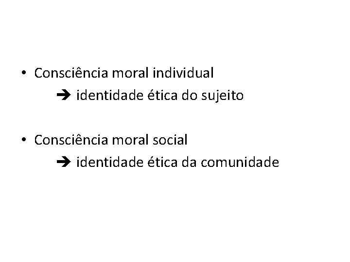  • Consciência moral individual identidade ética do sujeito • Consciência moral social identidade
