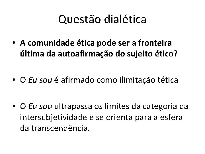 Questão dialética • A comunidade ética pode ser a fronteira última da autoafirmação do