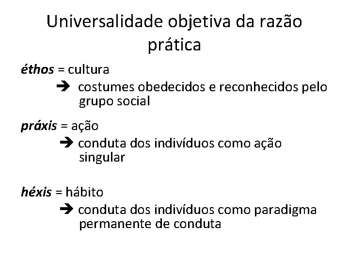 Universalidade objetiva da razão prática éthos = cultura costumes obedecidos e reconhecidos pelo grupo