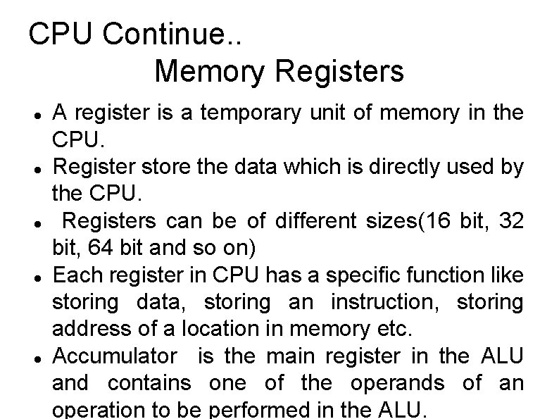 CPU Continue. . Memory Registers A register is a temporary unit of memory in CPU Continue. . Memory Registers A register is a temporary unit of memory in