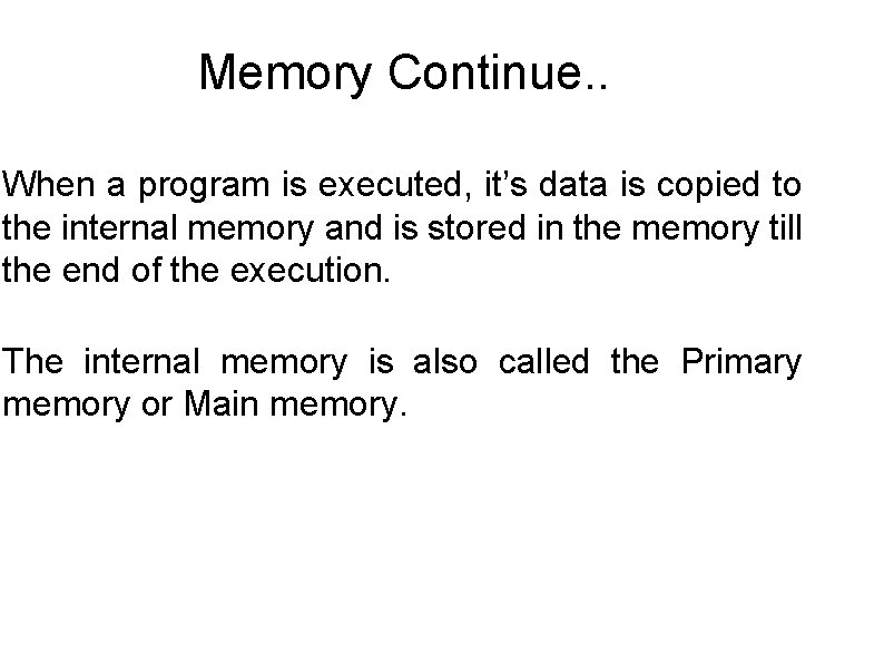 Memory Continue. . When a program is executed, it’s data is copied to the Memory Continue. . When a program is executed, it’s data is copied to the