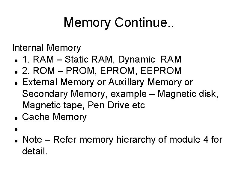 Memory Continue. . Internal Memory 1. RAM – Static RAM, Dynamic RAM 2. ROM Memory Continue. . Internal Memory 1. RAM – Static RAM, Dynamic RAM 2. ROM