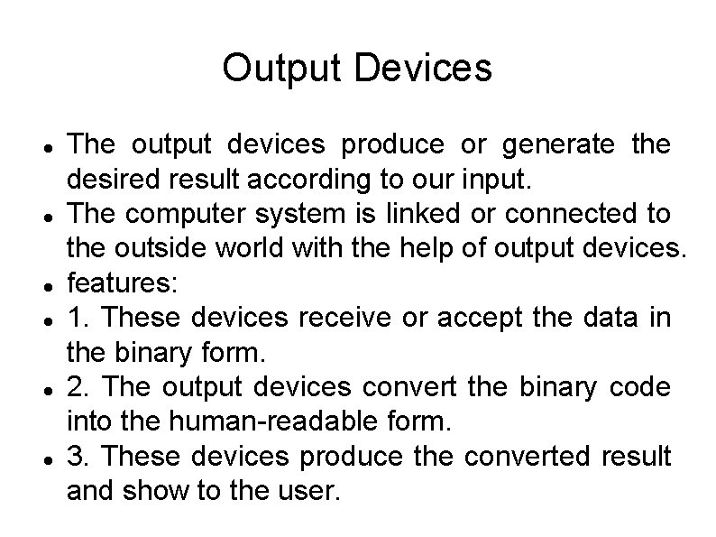 Output Devices The output devices produce or generate the desired result according to our Output Devices The output devices produce or generate the desired result according to our