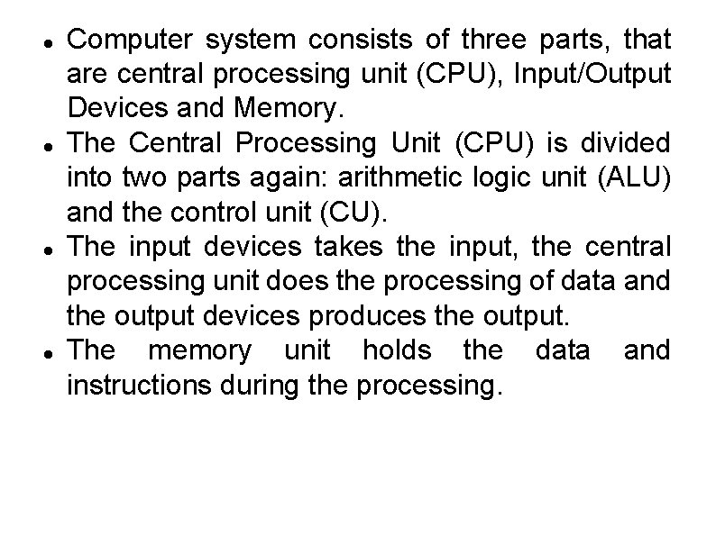 Computer system consists of three parts, that are central processing unit (CPU), Input/Output Computer system consists of three parts, that are central processing unit (CPU), Input/Output