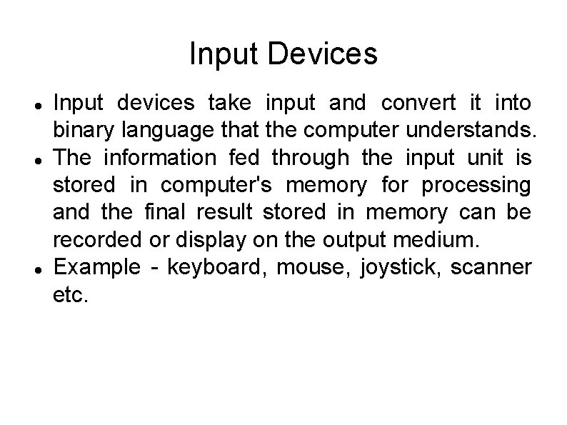 Input Devices Input devices take input and convert it into binary language that the Input Devices Input devices take input and convert it into binary language that the