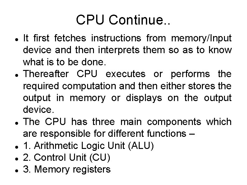 CPU Continue. . It first fetches instructions from memory/Input device and then interprets them CPU Continue. . It first fetches instructions from memory/Input device and then interprets them