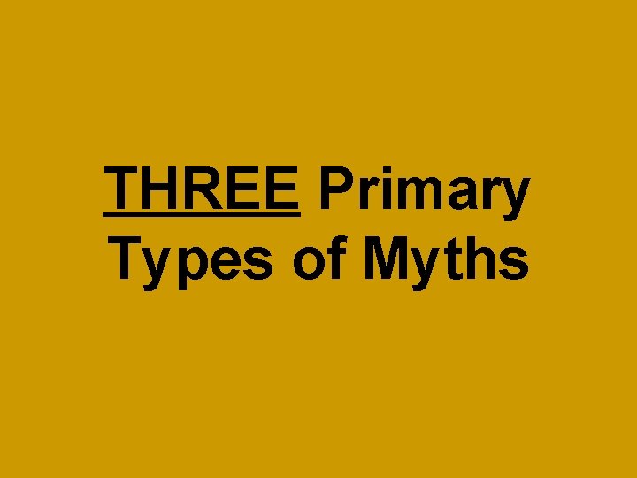 THREE Primary Types of Myths 
