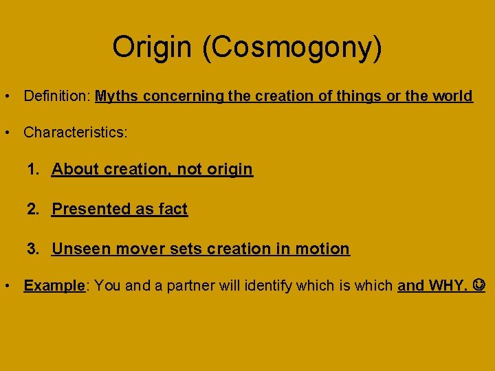 Origin (Cosmogony) • Definition: Myths concerning the creation of things or the world •