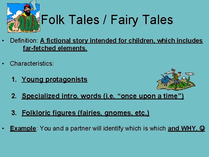 Folk Tales / Fairy Tales • Definition: A fictional story intended for children, which