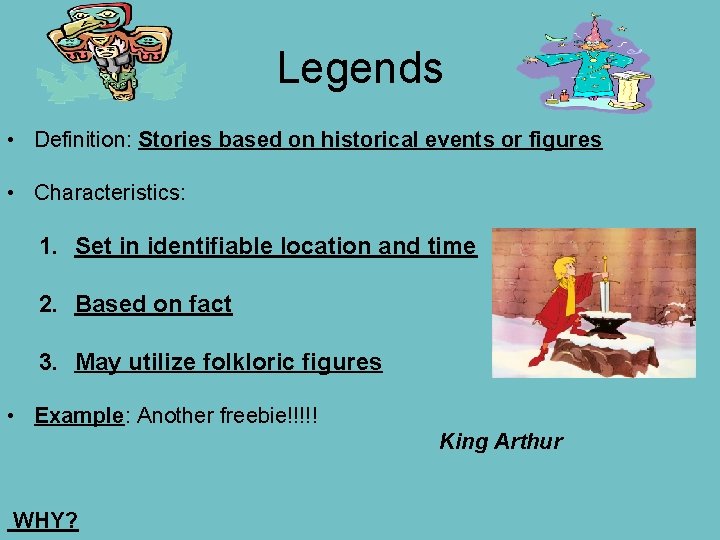 Legends • Definition: Stories based on historical events or figures • Characteristics: 1. Set