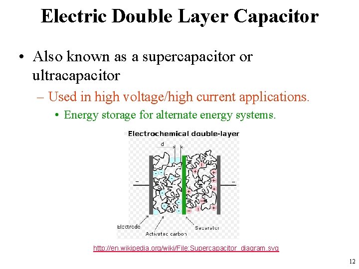 Electric Double Layer Capacitor • Also known as a supercapacitor or ultracapacitor – Used