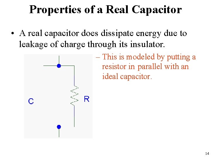 Properties of a Real Capacitor • A real capacitor does dissipate energy due to