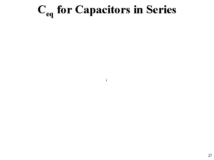 Ceq for Capacitors in Series 27 