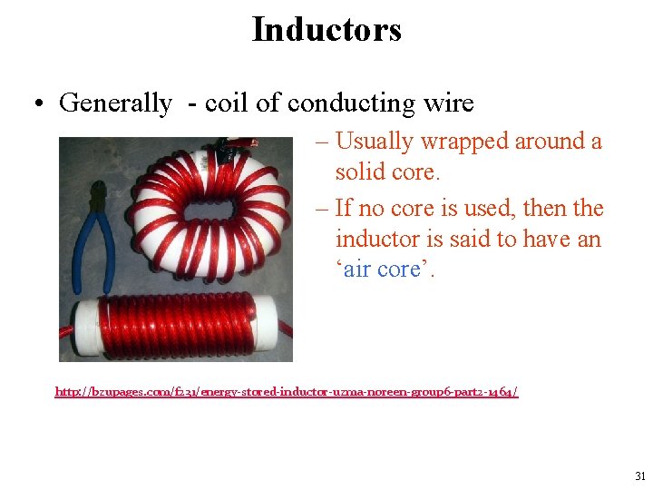 Inductors • Generally - coil of conducting wire – Usually wrapped around a solid