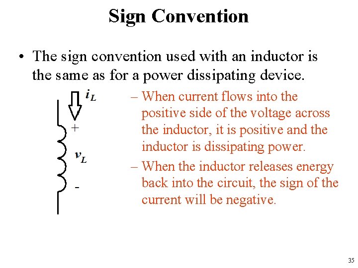 Sign Convention • The sign convention used with an inductor is the same as