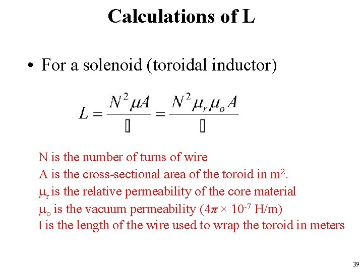 Calculations of L • For a solenoid (toroidal inductor) N is the number of
