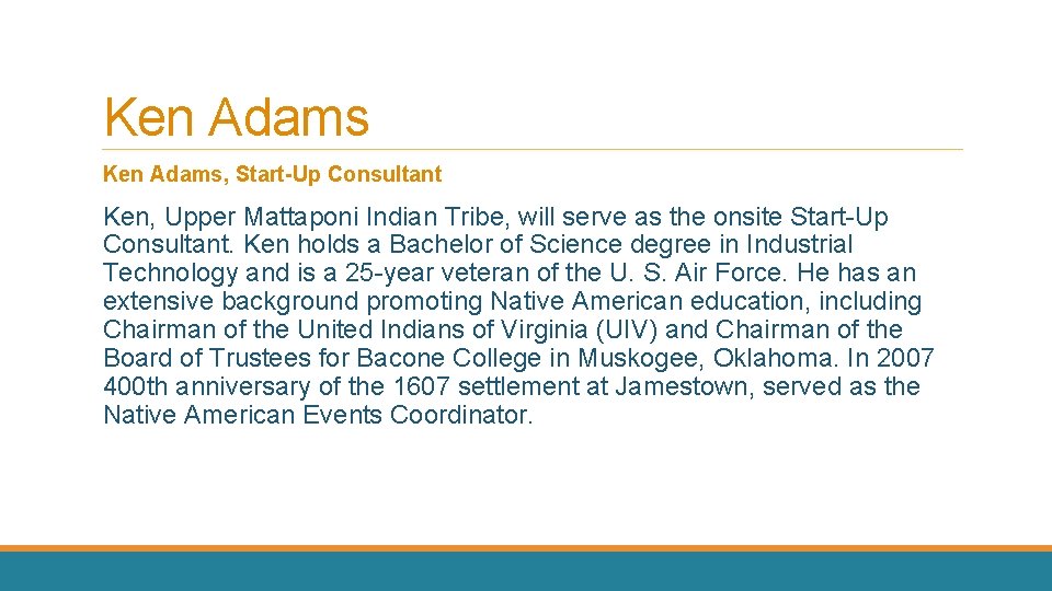 Ken Adams, Start-Up Consultant Ken, Upper Mattaponi Indian Tribe, will serve as the onsite