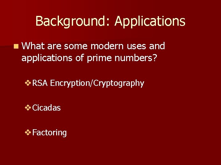 Background: Applications n What are some modern uses and applications of prime numbers? v.
