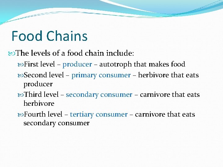 Food Chains The levels of a food chain include: First level – producer –