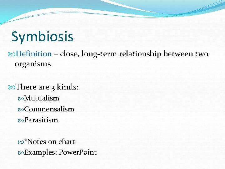 Symbiosis Definition – close, long-term relationship between two organisms There are 3 kinds: Mutualism