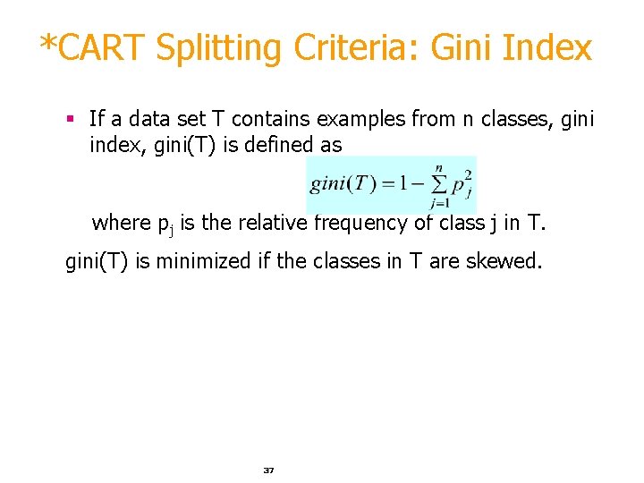 *CART Splitting Criteria: Gini Index § If a data set T contains examples from