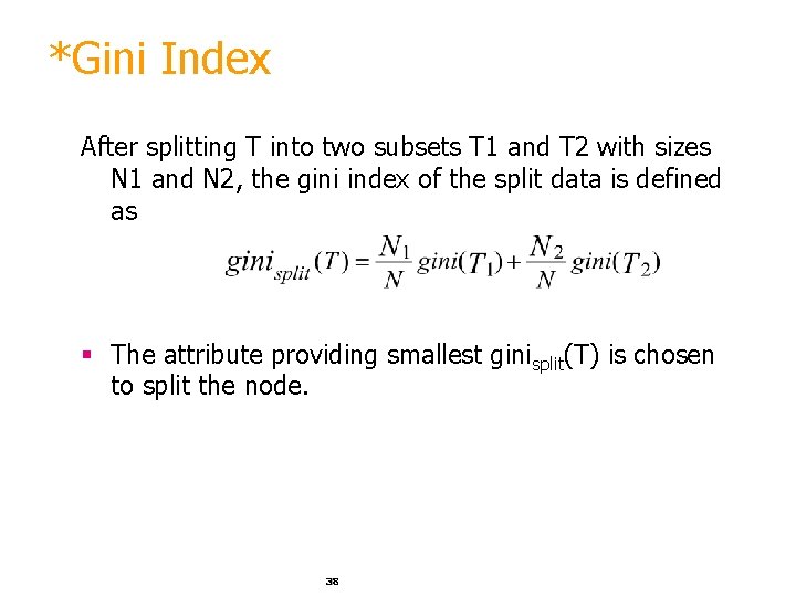 *Gini Index After splitting T into two subsets T 1 and T 2 with