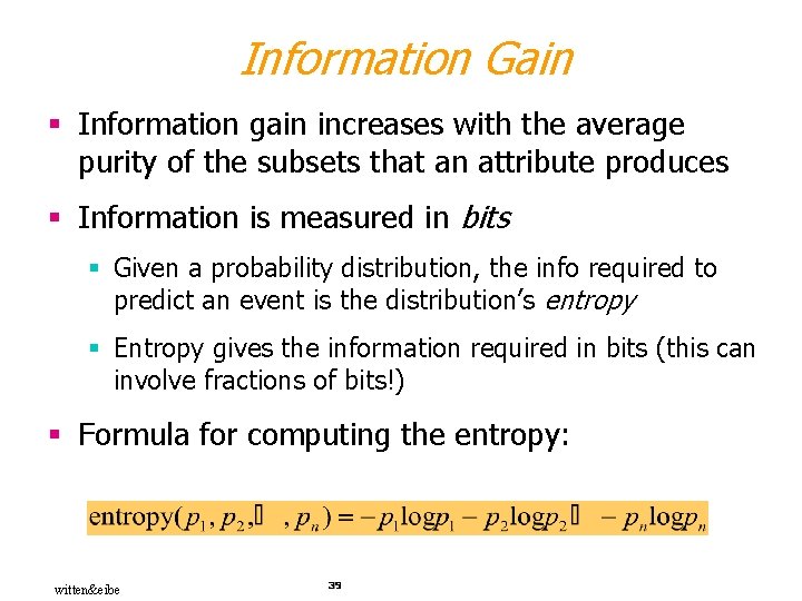 Information Gain § Information gain increases with the average purity of the subsets that