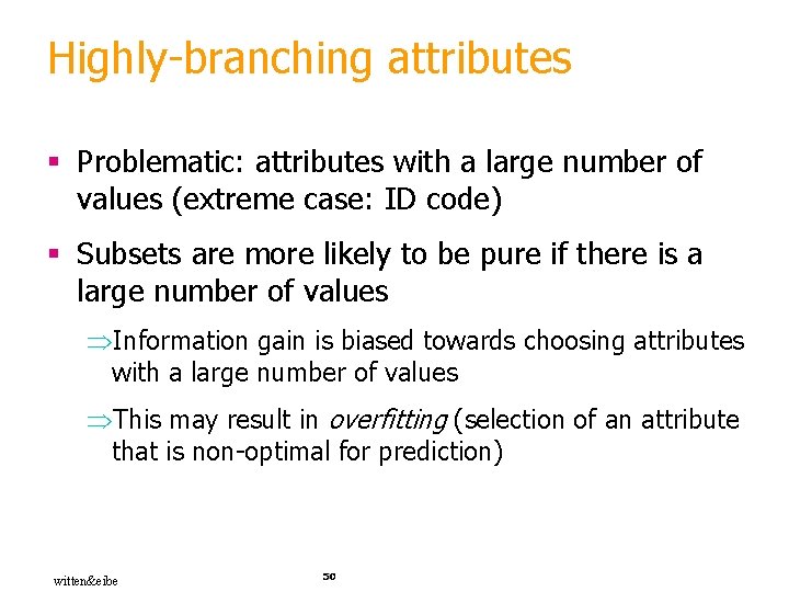Highly-branching attributes § Problematic: attributes with a large number of values (extreme case: ID